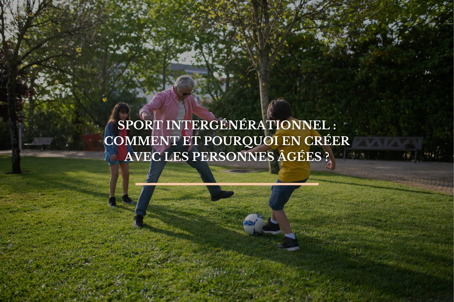 Sport intergénérationnel : comment et pourquoi en créer avec les personnes âgées ?